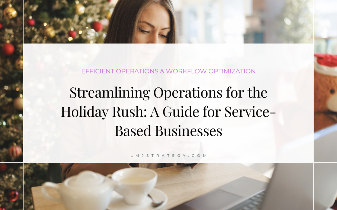 Streamlining Operations for the Holiday Rush: A Guide for Service-Based Businesses