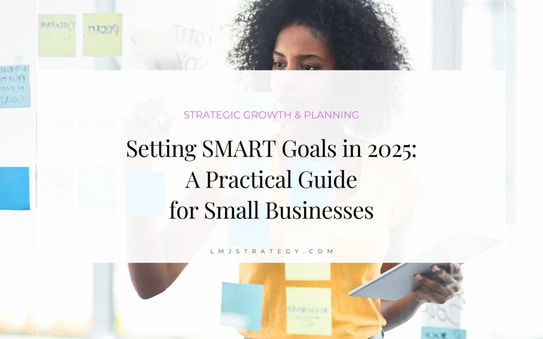 Setting SMART Goals in 2025: A Practical Guide for Small Businesses
