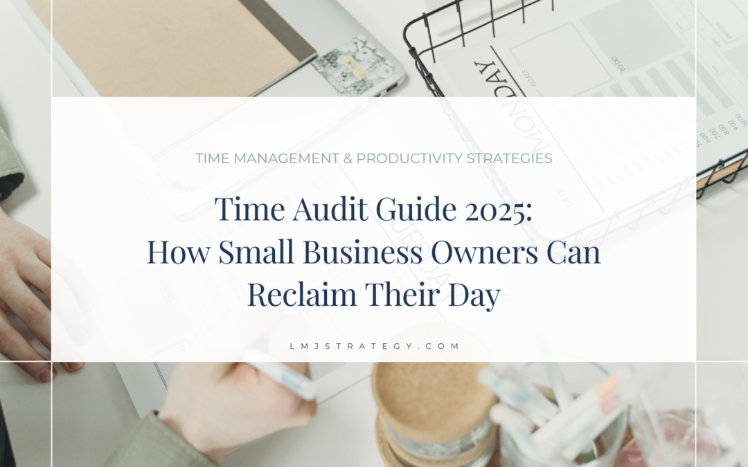 Time Audit Guide 2025: How Small Business Owners Can Reclaim Their Day