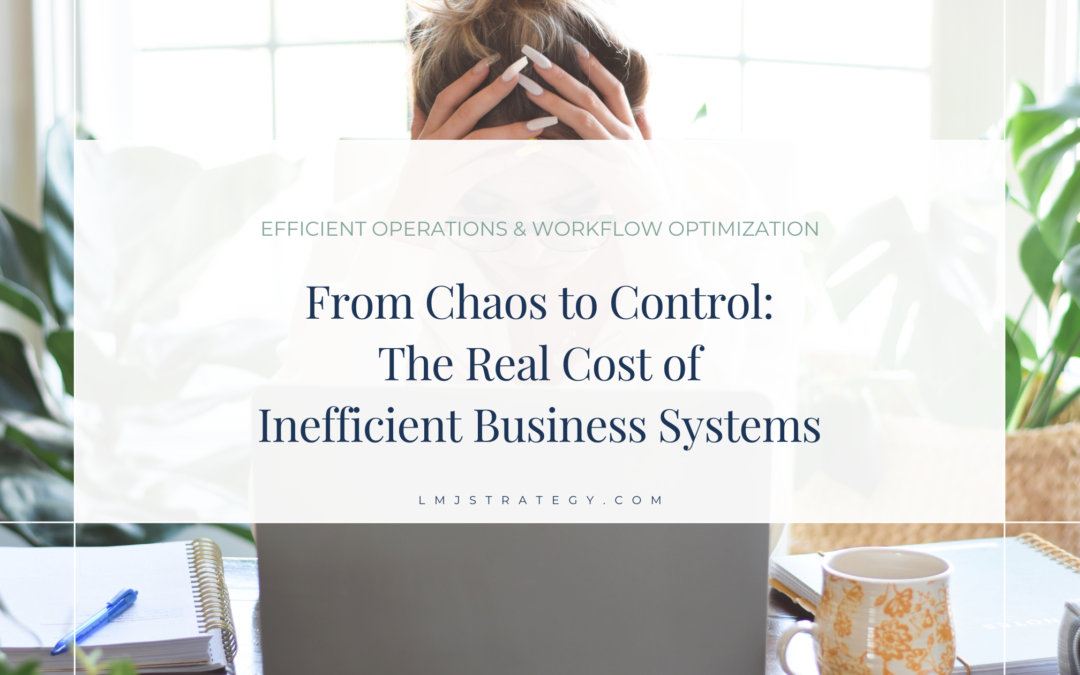 From Chaos to Control: The Real Cost of Inefficient Business Systems