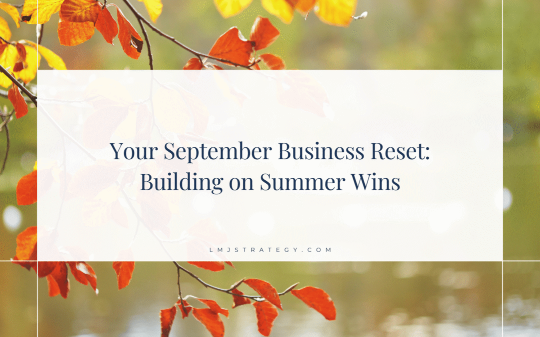 Your September Business Reset: Building on Summer Wins